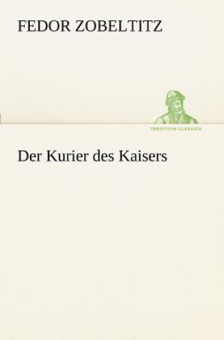 Книга Kurier Des Kaisers Fedor Zobeltitz