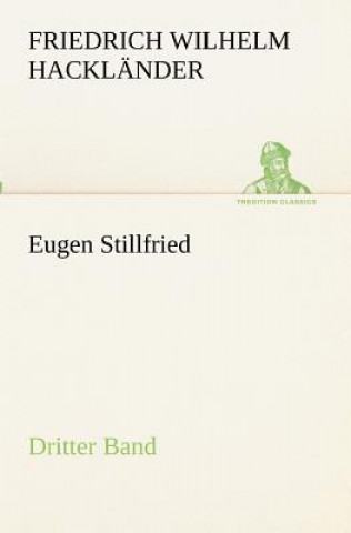 Carte Eugen Stillfried - Dritter Band Friedrich Wilhelm Hackländer