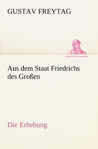 Kniha Aus Dem Staat Friedrichs Des Grossen / Die Erhebung Gustav Freytag