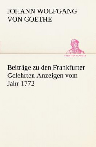 Knjiga Beitrage Zu Den Frankfurter Gelehrten Anzeigen Vom Jahr 1772 Johann W. von Goethe