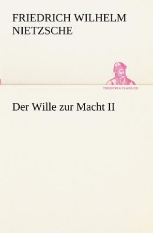 Könyv Wille zur Macht II Friedrich Wilhelm Nietzsche
