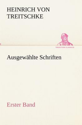 Carte Ausgewahlte Schriften. Erster Band Heinrich Von Treitschke
