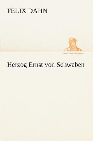 Kniha Herzog Ernst Von Schwaben Felix Dahn