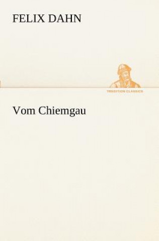 Kniha Vom Chiemgau ahn Felix