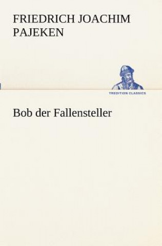 Книга Bob Der Fallensteller Friedrich Joachim Pajeken