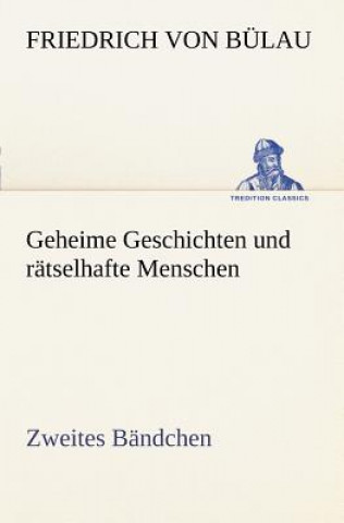 Kniha Geheime Geschichten Und Ratselhafte Menschen - Zweites Bandchen Friedrich Von B Lau
