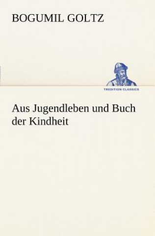 Kniha Aus Jugendleben Und Buch Der Kindheit Bogumil Goltz