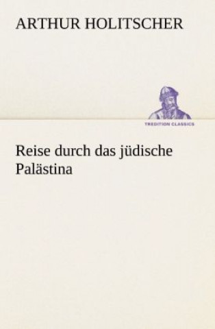 Kniha Reise Durch Das Judische Palastina Arthur Holitscher