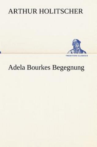 Книга Adela Bourkes Begegnung Arthur Holitscher