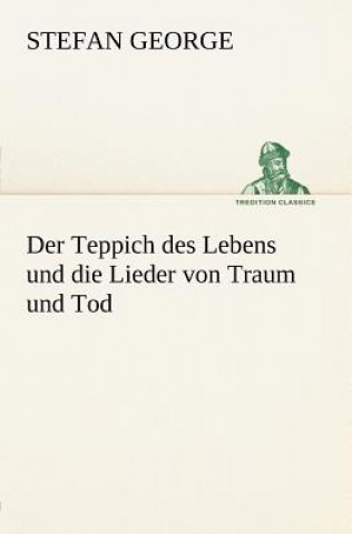 Kniha Teppich Des Lebens Und Die Lieder Von Traum Und Tod Stefan George