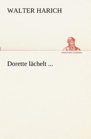 Kniha Dorette lachelt ... Walter Harich