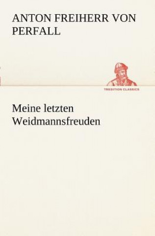 Buch Meine Letzten Weidmannsfreuden Anton Freiherr von Perfall