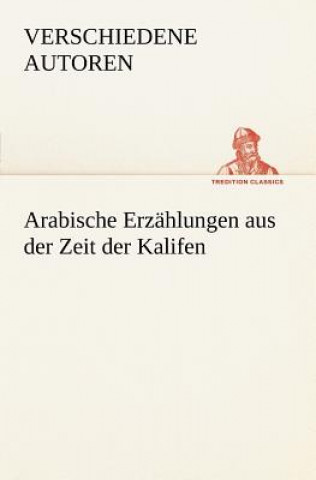 Carte Arabische Erzahlungen Aus Der Zeit Der Kalifen erschiedene Autoren