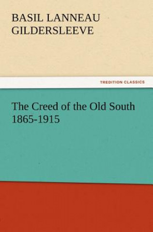 Kniha Creed of the Old South 1865-1915 Basil L. (Basil Lanneau) Gildersleeve