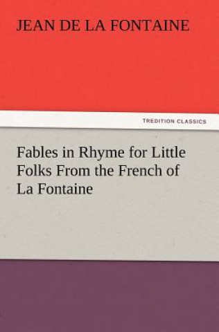 Carte Fables in Rhyme for Little Folks from the French of La Fontaine Jean de La Fontaine