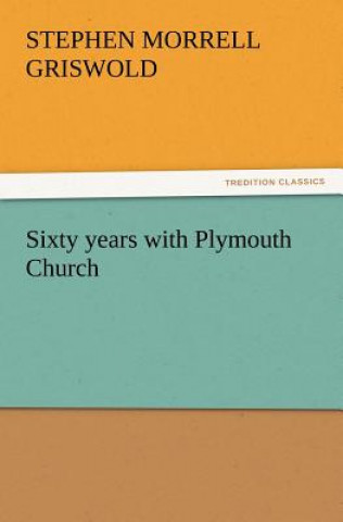 Kniha Sixty Years with Plymouth Church Stephen Morrell Griswold