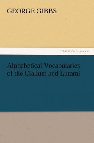 Książka Alphabetical Vocabularies of the Clallum and Lummi George Gibbs