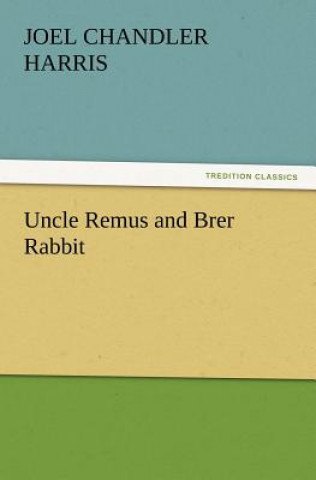 Kniha Uncle Remus and Brer Rabbit Joel Chandler Harris