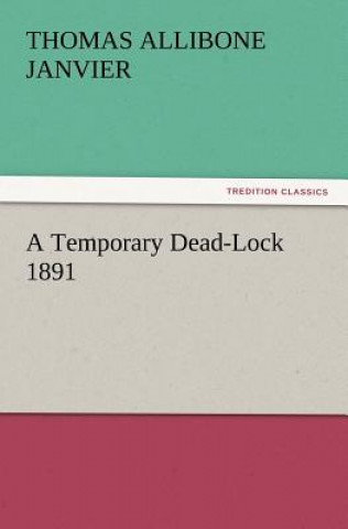 Knjiga Temporary Dead-Lock 1891 Thomas A. (Thomas Allibone) Janvier