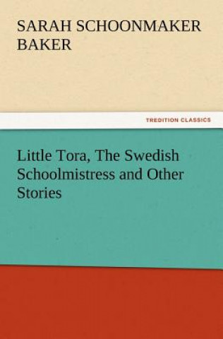 Kniha Little Tora, the Swedish Schoolmistress and Other Stories Sarah S. Baker