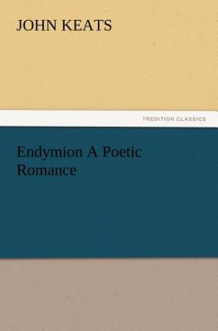 Könyv Endymion a Poetic Romance John Keats