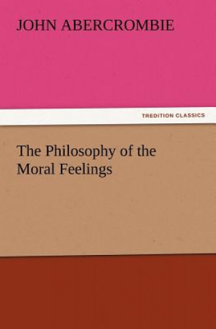 Livre Philosophy of the Moral Feelings John Abercrombie