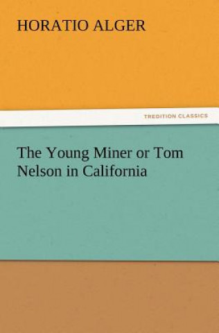 Książka Young Miner or Tom Nelson in California Horatio Alger