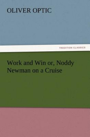 Kniha Work and Win Or, Noddy Newman on a Cruise Oliver Optic