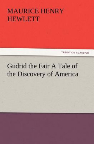 Carte Gudrid the Fair a Tale of the Discovery of America Maurice Henry Hewlett