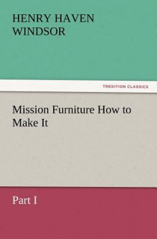 Carte Mission Furniture How to Make It, Part I H. H. (Henry Haven) Windsor
