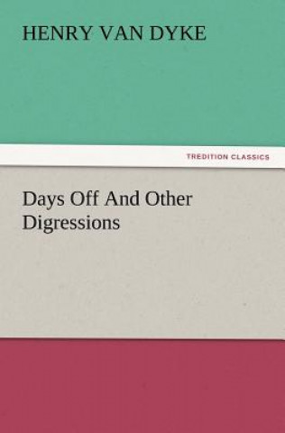 Kniha Days Off and Other Digressions Henry Van Dyke