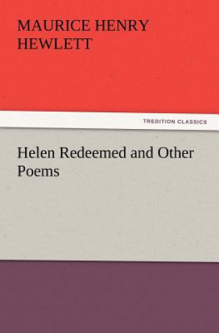Kniha Helen Redeemed and Other Poems Maurice Henry Hewlett
