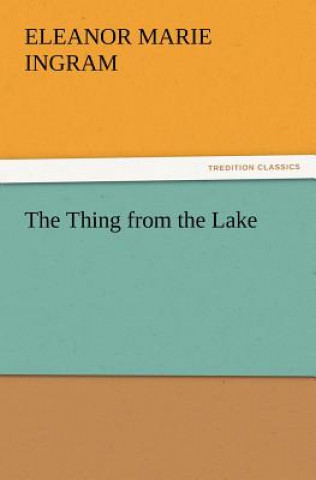 Knjiga Thing from the Lake Eleanor Marie Ingram