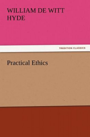 Kniha Practical Ethics William De Witt Hyde