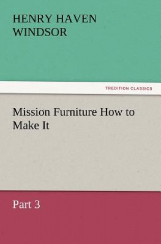 Carte Mission Furniture How to Make It, Part 3 H. H. (Henry Haven) Windsor