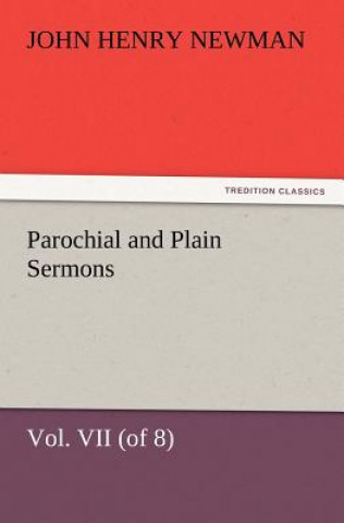 Knjiga Parochial and Plain Sermons, Vol. VII (of 8) Cardinal John Henry Newman