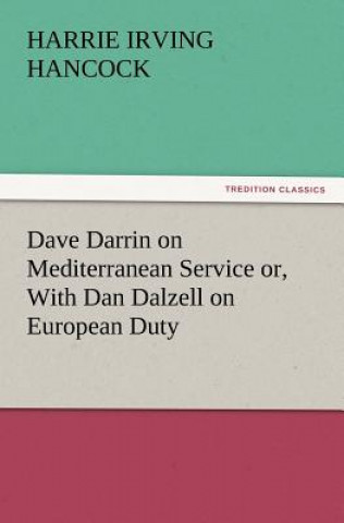 Kniha Dave Darrin on Mediterranean Service Or, with Dan Dalzell on European Duty H. Irving (Harrie Irving) Hancock