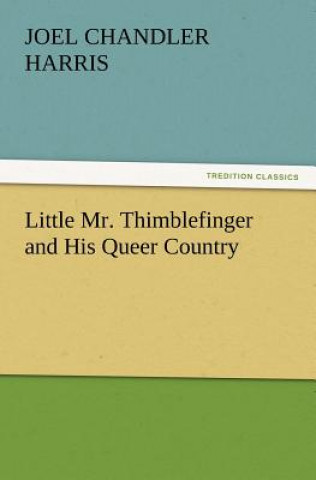 Kniha Little Mr. Thimblefinger and His Queer Country Joel Chandler Harris