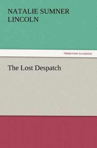 Βιβλίο Lost Despatch Natalie Sumner Lincoln