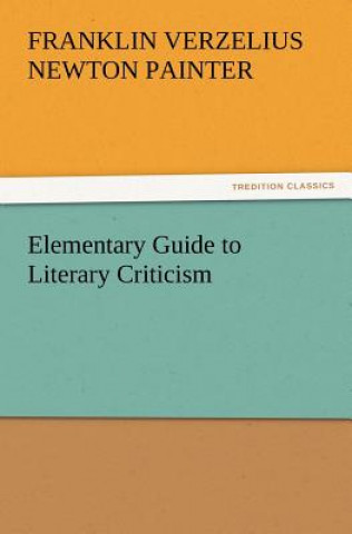 Könyv Elementary Guide to Literary Criticism F V N Painter