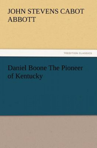 Carte Daniel Boone the Pioneer of Kentucky John St. C. Abbott