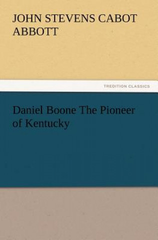 Buch Daniel Boone the Pioneer of Kentucky John St. C. Abbott