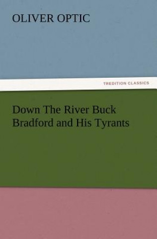 Carte Down the River Buck Bradford and His Tyrants Oliver Optic