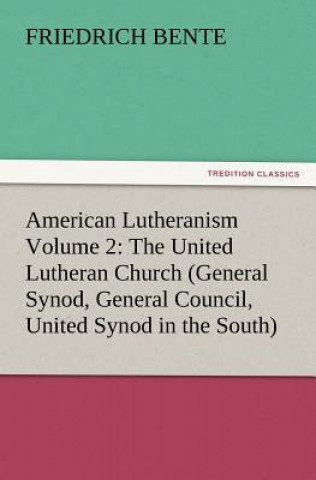 Книга American Lutheranism Volume 2 Friedrich Bente