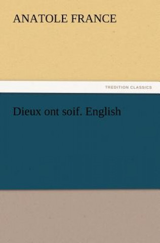 Könyv Dieux ont soif. English Anatole France