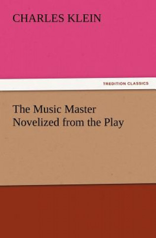 Libro Music Master Novelized from the Play Charles Klein