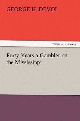 Könyv Forty Years a Gambler on the Mississippi George H. Devol
