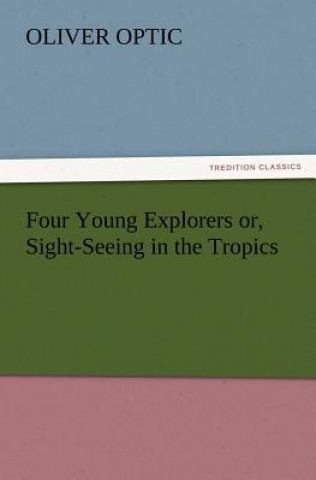 Carte Four Young Explorers or, Sight-Seeing in the Tropics Oliver Optic