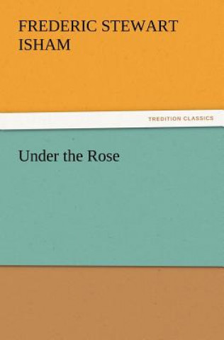 Kniha Under the Rose Frederic Stewart Isham