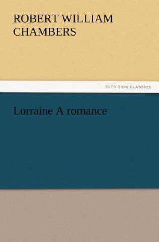 Buch Lorraine A romance Robert William Chambers